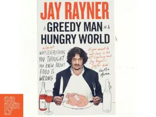 A Greedy Man in a Hungry World af Jay Rayner (Bog)