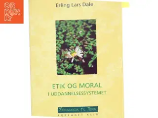 Etik og moral i uddannelsessystemet af Erling Lars Dale (Bog)