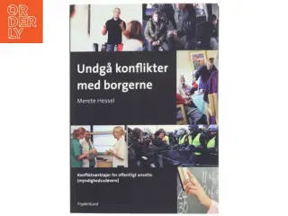 Undgå konflikter med borgerne : konfliktværktøjer for offentligt ansatte (myndighedsudøvere) af Merete Hessel (f. 1957) (Bog)
