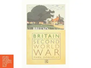 Britain in the Second World War af Mark Donnelly (Bog)