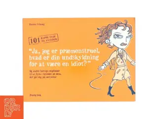 "Ja, jeg er præmenstruel, hvad er din undskyldning for at være en idiot?" : en manual til kvinder af Maren Uthaug (Bog)