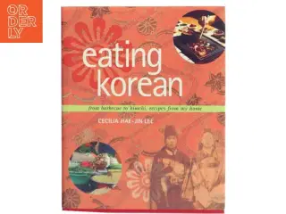 Eating Korean : from barbecue to kimchi, recipes from my home af Cecilia Hae-Jin Lee (Bog)