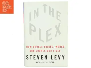 In the Plex: How Google thinks, works and shapes our lives af Steven Levy (Bog)