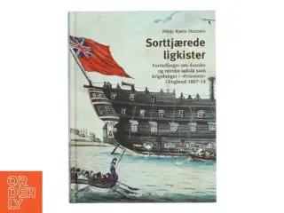 Sorttjærede ligkister : fortællinger om danske og norske søfolk som krigsfanger i "Prisonen" i England 1807-14 af Niels Bj&#2