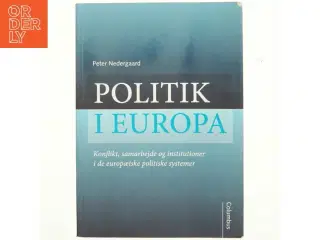 Politik i Europa : konflikt, samarbejde og institutioner i de europæiske politiske systemer af Peter Nedergaard (Bog)