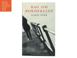 Bag om borderline : et spørgsmål om opmærksomhed af Karin Dyhr (Bog)