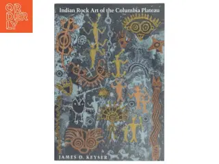 Indian rock art of the Columbia Plateau af James D. Keyser (Bog)