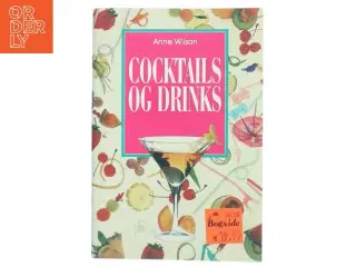 Cocktails og drinks af Anne Wilson (Bog)