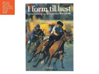 I form til hest : styrketræning og strækøvelser for ryttere (Bog)