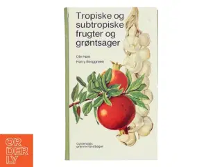 Tropiske og subtropiske frugter og grøntsager af Ole Høst (Bog)