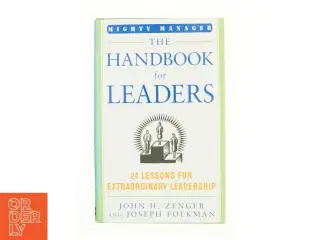 The Handbook for Leaders : 24 Lessons for Extraordinary Leadership by John H., Folkman, Joseph Zenger af Zenger, John H. / Folkman, Joseph (Bog)
