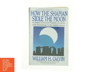 How the Shaman Stole the Moon af William H. Calvin (Bog)