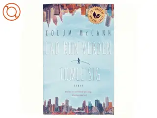 Lad kun verden tumle sig : roman af Colum McCann (Bog)