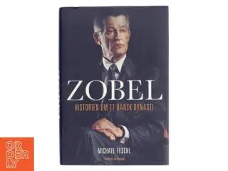 Zobel : historien om et dansk dynasti af Michael Teschl (Bog)