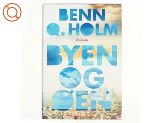 Byen og øen : roman af Benn Q. Holm (f. 1962) (Bog)