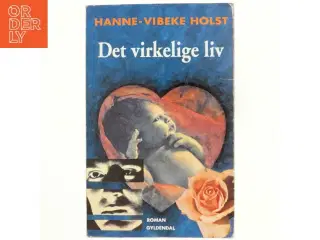 Det virkelige liv : roman af Hanne-Vibeke Holst (Bog)
