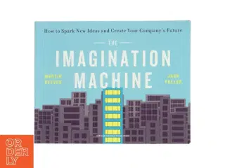The imagination machine : how to spark new ideas and create your company&#39;s future af Martin Reeves (Bog)