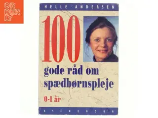 100 gode råd om spædbørnspleje af Helle Andersen (Bog)
