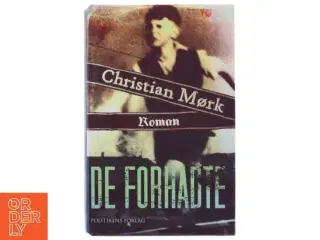 De forhadte : roman af Christian Mørk (Bog) fra Politikens Forlag