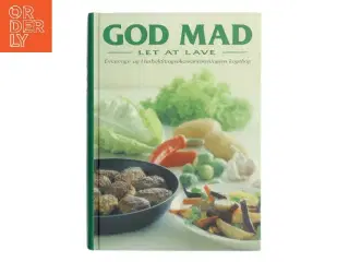 God mad, let at lave : Ernærings- og Husholdningsøkonomforeningens kogebog af Ernærings- og Husholdningsøkonomforeningen (Bog)