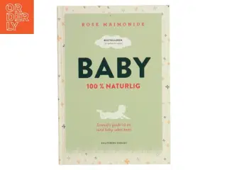 Baby : 100 % naturlig : stressfri guide til en sund baby uden kemi af Rose Maimonide (Bog)
