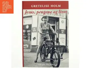 Jesus, pengene og livet af Gretelise Holm (f. 1946) (Bog)