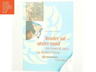 Broder sol - søster vand : om Frans af Assisi og Mother Teresa : kirkehistoriske profiler af Bodil Busk Sørensen (Bog)