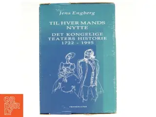 Til hver mands nytte - Det kongelige teaters historie 1722-1995 af Jens Engberg (Bog)