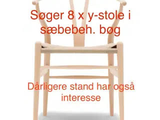 Søger 8 x y-stole i sæbebeh. bøg (dårligere stand)