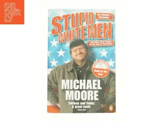 Stupid White Men : and Other Sorry Excuses for the State of the Nation by Michael Moore af Moore, Michael (Bog)
