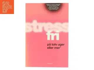 Stressfri på tolv uger eller mer&#39; af Christina Bølling (Bog)