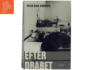 Efter drabet : beretninger om modstandskampens likvideringer af Peter Øvig Knudsen (Bog)
