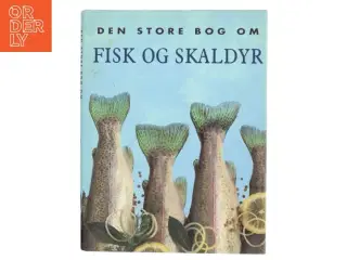 Den store bog om fisk og skaldyr af Kasper Monty (Bog)