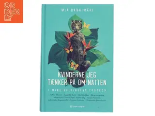 Kvinderne jeg tænker på om natten : i mine heltinders fodspor af Mia Kankim&#228;ki (Bog)