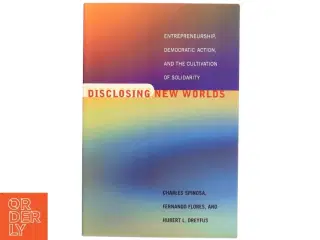 Disclosing new worlds : entrepreneurship, democratic action and the cultivation of solidarity (Bog)