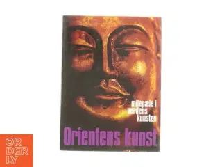 Orientens kunst - Milepæle i verdenskunsten (Bog)