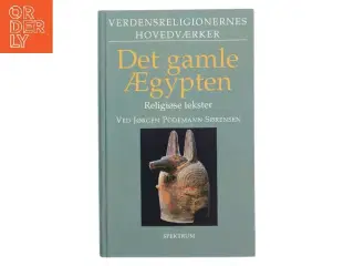 Det gamle Ægypten : religiøse tekster af Jørgen Podemann Sørensen (Bog)