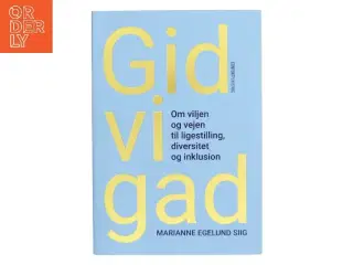 Gid vi gad : om viljen og vejen til ligestilling, diversitet og inklusion af Marianne Egelund Siig (Bog)