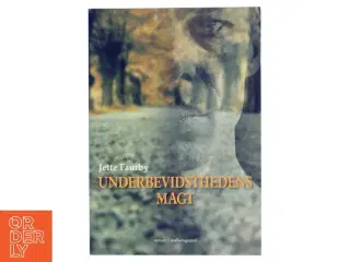 Underbevidsthedens Magt af Jette Faurby (Bog)