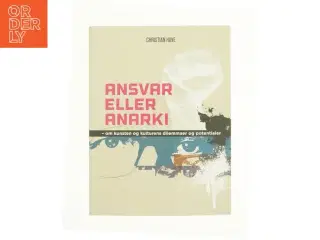 Ansvar eller anarki - om kunsten og kulturens dilemmaer og potentialer af Christian Have