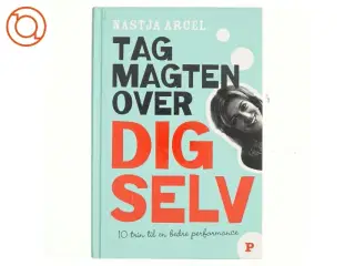 Tag magten over dig selv : 10 trin til bedre personlig performance af Nastja Arcel (Bog)