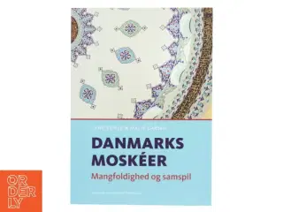 Danmarks moskéer : mangfoldighed og samspil af Lene Kühle (Bog)