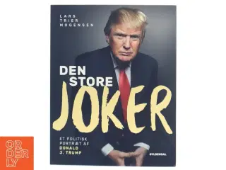 Den store joker : et politisk portræt af Donald J. Trump af Lars Trier Mogensen (Bog)