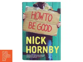 How to be good af Nick Hornby (Bog)