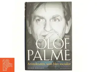 Olof Palme : aristokraten, som blev socialist af Henrik Berggren (f. 1957-06-18) (Bog)