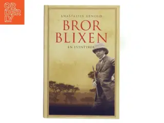 Bror Blixen : en eventyrer af Anastassia Arnold (Bog)