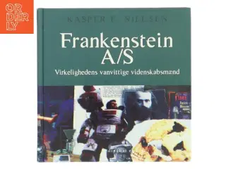 Frankenstein A/S : virkelighedens vanvittige videnskabsmænd af Kasper E. Nielsen (f. 1970-12-24) (Bog)
