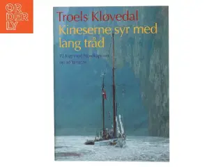 Kineserne syr med lang tråd : på togt med Nordkaperen op ad Yangtze af Troels Kløvedal (Bog)