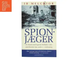 Spionjæger : en dansk kontraspions bedrifter i den amerikanske hær under 2. verdenskrig af Ib Melchior (Bog)