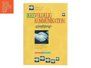 Ikkevoldelig kommunikation - girafsprog : brug din indfølingsevne og få både dine egne og andres behov tilgodeset af Marshall B. Rosenb